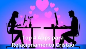 Top 4 Apps para Relacionamento Cristão
