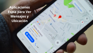 Aplicaciones Espía para Ver Mensajes y Ubicación