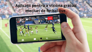 Aplicații pentru a viziona gratuit meciuri de fotbal live.